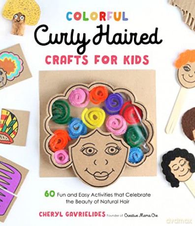 Colorful Curly Haired Crafts for Kids: 60 Fun and Easy Activities That Celebrate the Beauty of Natural Hair - Cheryl Gavrielides [KSIĄŻKA]