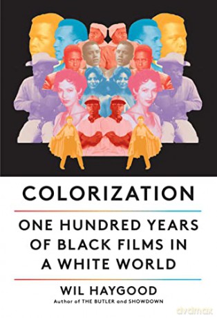 Colorization: One Hundred Years of Black Films in a White World - Wil Haygood [KSIĄŻKA]