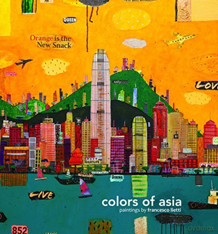 Colors of Asia: Painting by Francesco Lietti - Francesco Lietti [KSIĄŻKA]