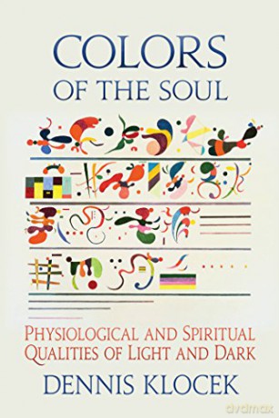 Colors of the Soul: Physiological and Spiritual Qualities of Light and Dark - Dennis Klocek [KSIĄŻKA]