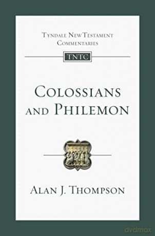 Colossians and Philemon: An Introduction and Commentary (Tyndale New Testament Commentaries) - Alan J. Thompson [KSIĄŻKA]