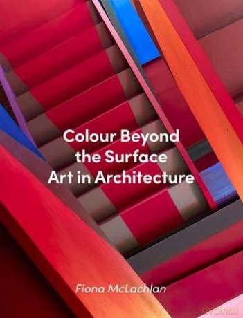 Colour Beyond the Surface: Art in Architecture - Fiona McLachlan [KSIĄŻKA]