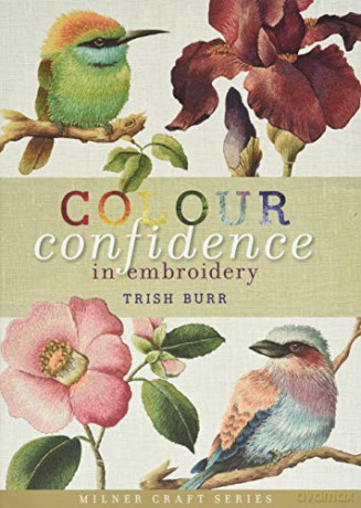 Colour Confidence in Embroidery (Milner Craft Series) - Trish Burr [KSIĄŻKA]