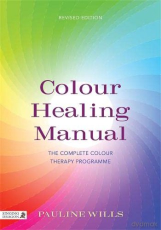 Colour Healing Manual: The Complete Colour Therapy Programme Revised Edition - Pauline Wills [KSIĄŻKA]