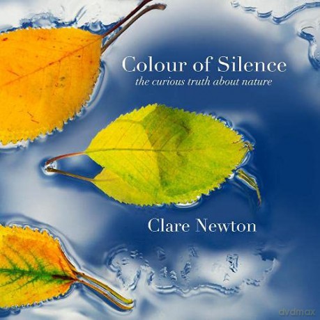 Colour of Silence: the curious truth about nature - Clare Newton [KSIĄŻKA]