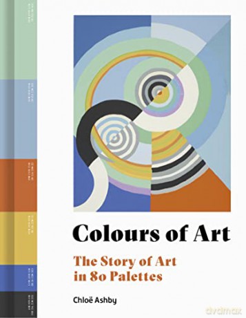 Colours of Art: The Story of Art in 80 Palettes - Chloë Ashby [KSIĄŻKA]