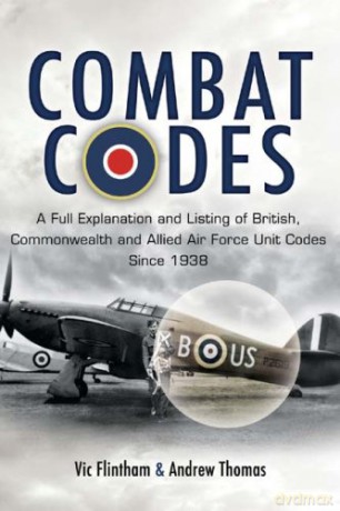 Combat Codes: A Full Explanation and Listing of British, Commonwealth and Allied Air Force Unit Codes Since 1938 - Victor Flintham [KSIĄŻKA]
