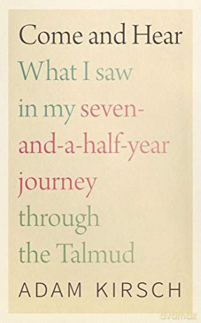 Come and Hear - What I Saw in My Seven-and-a-Half-Year Journey through the Talmud - Adam Kirsch [KSIĄŻKA]