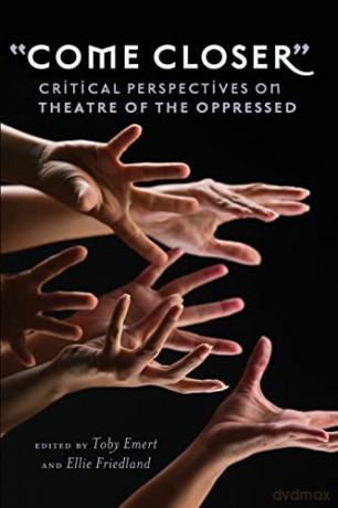 Come Closer; Critical Perspectives on Theatre of the Oppressed (416) (Counterpoints: Studies in Criticality) - Toby Emert [KSIĄŻKA]