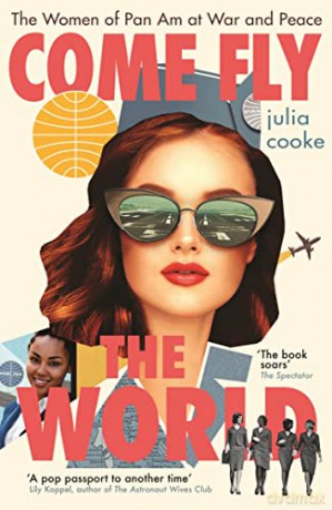 Come Fly the World: The Women of Pan Am at War and Peace - Julia Cooke [KSIĄŻKA]