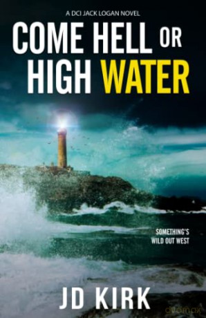 Come Hell or High Water: A Scottish Murder Mystery (DCI Logan Crime Thrillers) - JD Kirk [KSIĄŻKA]