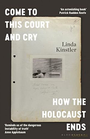 Come to This Court and Cry: How the Holocaust Ends - Linda Kinstler [KSIĄŻKA]