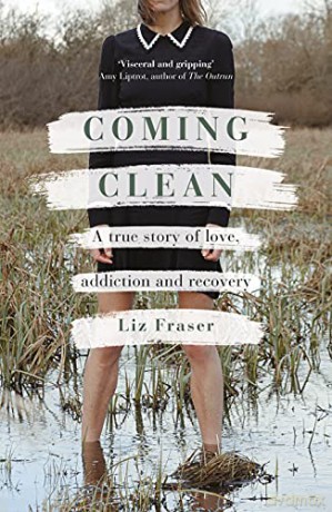Coming Clean: A true story of love, addiction and recovery - Liz Fraser [KSIĄŻKA]