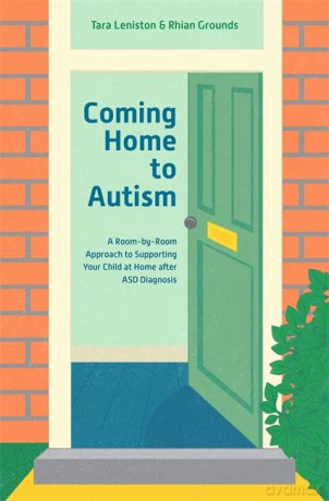 Coming Home to Autism: A Room-by-Room Approach to Supporting Your Child at Home after ASD Diagnosis - Tara Leniston and Rhian Grounds [KSIĄŻKA]