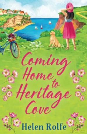 Coming Home to Heritage Cove: The feel-good, uplifting read from bestseller Helen Rolfe (Heritage Cove, 1) - Helen Rolfe [KSIĄŻKA]