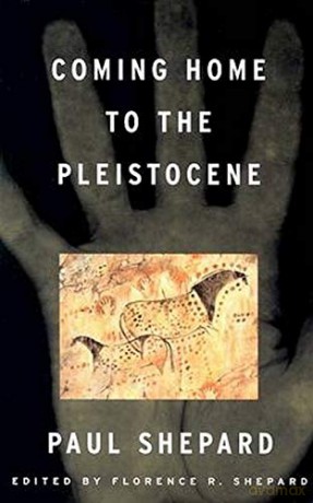 Coming Home to the Pleistocene - Paul Shepard [KSIĄŻKA]