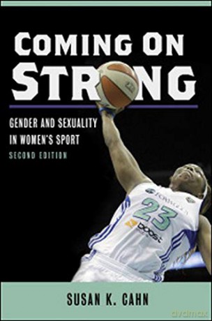 Coming on Strong: Gender and Sexuality in Women's Sport - Susan K Cahn [KSIĄŻKA]