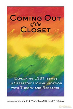 Coming out of the Closet; Exploring LGBT Issues in Strategic Communication with Theory and Research - Richard D. Waters [KSIĄŻKA]