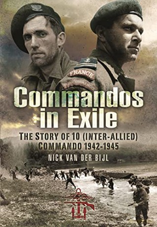Commandos in Exile: The Story of 10 (Inter-Allied) Commando, 1942 1945 - Nicholas van der Bijl [KSIĄŻKA]