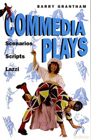 Commedia Plays: Scenarious - Scripts - Lazzi: Scenarios, Scripts, Lazzi - Barry Grantham [KSIĄŻKA]