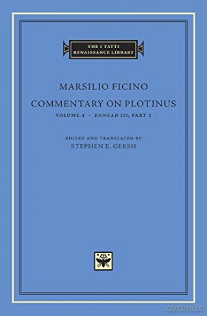 Commentary on Plotinus, Volume 4: Ennead III, Part 1 (The I Tatti Renaissance Library) - Marsilio Ficino [KSIĄŻKA]