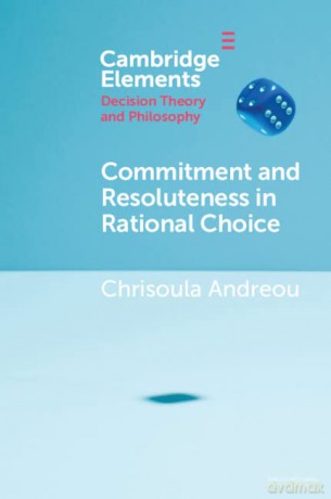 Commitment and Resoluteness in Rational Choice - Chrisoula Andreou [KSIĄŻKA]