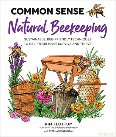 Common Sense Natural Beekeeping: Sustainable, Bee-Friendly Techniques to Help Your Hives Survive and Thrive - Kim Flottum [KSIĄŻKA]