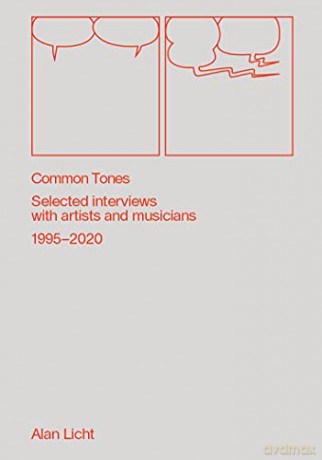 Common Tones: Selected Interviews with Artists and Musicians 1995-2020 - Alan Licht [KSIĄŻKA]
