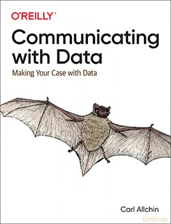 Communicating with Data: Making Your Case with Data - Carl Allchin [KSIĄŻKA]