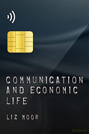 Communication and Economic Life - Liz Moor [KSIĄŻKA]