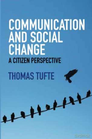Communication and Social Change: A Citizen Perspective (Global Media and Communication) - Thomas Tufte [KSIĄŻKA]
