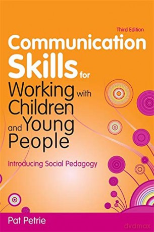 Communication Skills for Working with Children and Young People: Introducing Social Pedagogy - Pat Petrie [KSIĄŻKA]