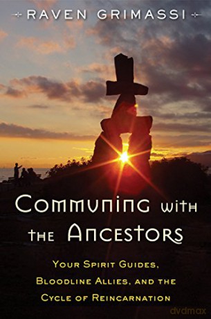 Communing With The Ancestors: Your Spirit Guides, Bloodline Allies, And The Cycle Of Reincarnation - Raven Grimassi [KSIĄŻKA]