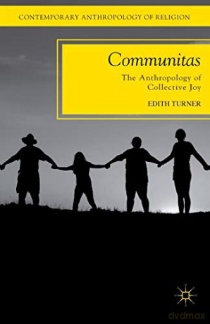Communitas: The Anthropology of Collective Joy (Contemporary Anthropology of Religion) - E. Turner [KSIĄŻKA]