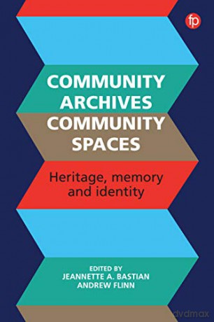 Community Archives: Sustaining Memory: Heritage, Memory and Identity - Jeannette A. Bastian [KSIĄŻKA]