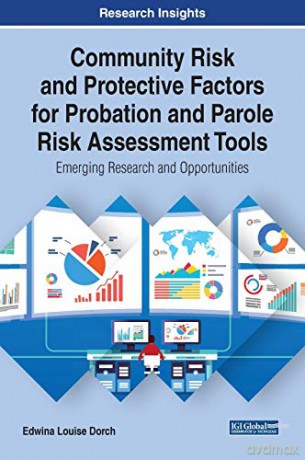 Community Risk and Protective Factors for Probation and Parole Risk Assessment Tools: Emerging Research and Opportunities (Advances in Public Policy and Administration) - Edwina Louise Dorch [KSIĄŻKA]