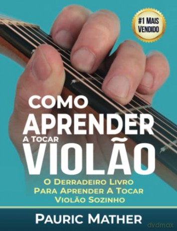 Como Aprender a Tocar Violao: O Melhor Livro Para Aprender a Tocar Violao Sozinho - Pauric Mather [KSIĄŻKA]