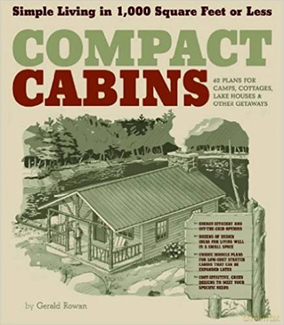 Compact Cabins: Simple Living in 1000 Square Feet or Less; 62 Plans for Camps, Cottages, Lake Houses, and Other Getaways - Gerald Rowan [KSIĄŻKA]