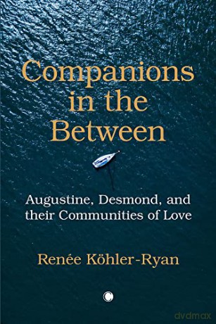 Companions in the Between: Augustine, Desmond, and their Communities of Love - Renee Kohler-Ryan [KSIĄŻKA]