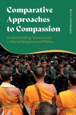 Comparative Approaches to Compassion: Understanding Nonviolence in World Religions and Politics - Ramin Jahanbegloo [KSIĄŻKA]