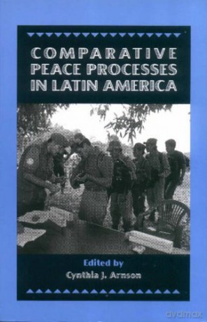 Comparative Peace Processes in Latin America - Cynthia J. Arnson [KSIĄŻKA]