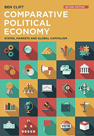 Comparative Political Economy: States, Markets and Global Capitalism - Ben Clift [KSIĄŻKA]