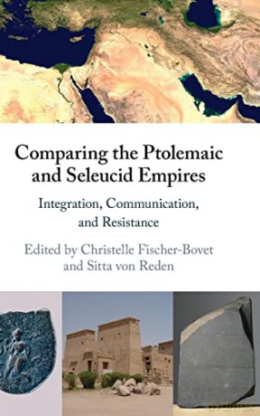 Comparing the Ptolemaic and Seleucid Empires: Integration, Communication, and Resistance - Christelle Fischer-Bovet [KSIĄŻKA]