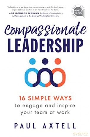 Compassionate Leadership: 16 Simple Ways to Engage and Inspire Your Team at Work (Ignite Reads) - Paul Axtell [KSIĄŻKA]