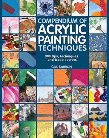 Compendium of Acrylic Painting Techniques: 300 Tips, Techniques and Trade Secrets - Gill Barron [KSIĄŻKA]