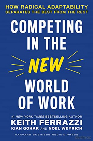 Competing in the New World of Work: How Radical Adaptability Separates the Best from the Rest - Keith Ferrazzi [KSIĄŻKA]