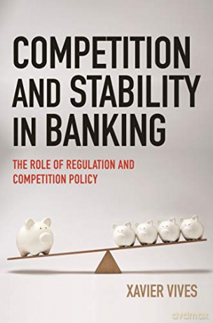 Competition and Stability in Banking: The Role of Regulation and Competition Policy - Xavier [KSIĄŻKA]