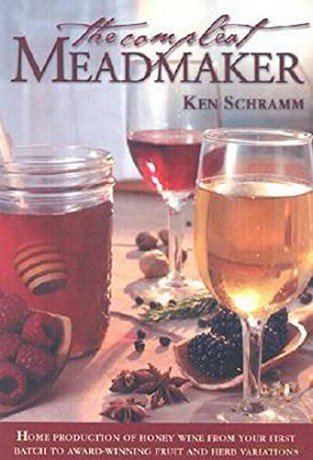 Compleat Meadmaker: Home Production of Honey Wine from Your First Batch to Award-Winning Fruit and Herb Variations - Ken Schramm [KSIĄŻKA]