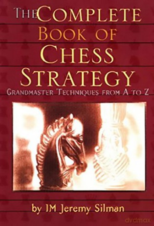 Complete Book of Chess Strategy: Grandmaster Techniques from A to Z - Jeremy Silman [KSIĄŻKA]