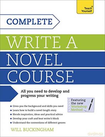 Complete Write a Novel Course: Teach Yourself: Your complete guide to mastering the art of novel writing - Will Buckingham [KSIĄŻKA]